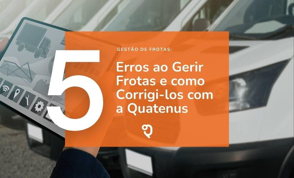 5 Fleet Management Mistakes and How to Avoid Them with Quatenus Fleet Management